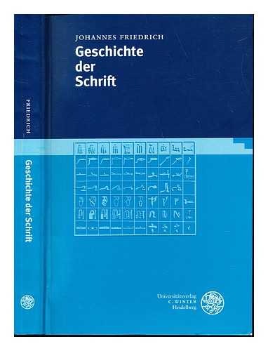 FRIEDRICH, JOHANNES (1893-1972) - Geschichte der Schrift : Unter besonderer Bercksichtigung ihrer geistigen Entwicklung / (Bildauswahl und Zeichnungen: W. Zaumseil) Mit 424 Abbildungen