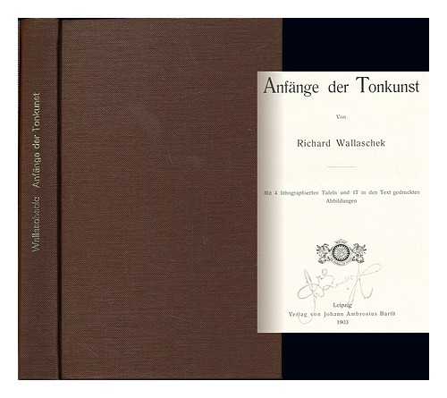 WALLASCHEK, RICHARD (1860-1917) - Anfange der tonkunst / von Richard Wallaschek mit 4 lithographierten tafeln und 17 in den text gedruckten abbildungen