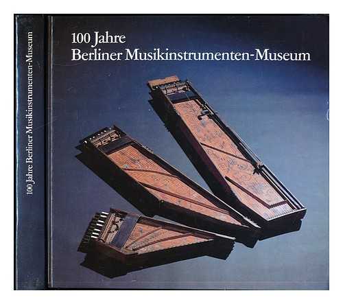 STAATLICHES INSTITUT FR MUSIKFORSCHUNG PREUSSISCHER KULTURBESITZ - 100 Jahre Berliner Musikinstrumenten Museum : (1888-1988) / Staatliches Institut fur Musikforschung Preussischer Kulturbesitz