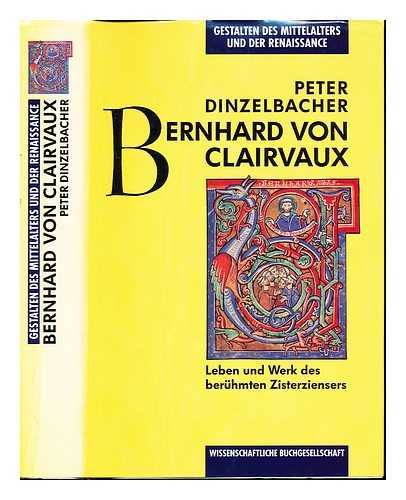 DINZELBACHER, PETER - Bernhard von Clairvaux : Leben und Werk des beruhmten Zisterziensers