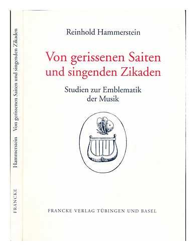HAMMERSTEIN, REINHOLD - Von gerissenen Saiten und singenden Zikaden : Studien zur Emblematik der Musik