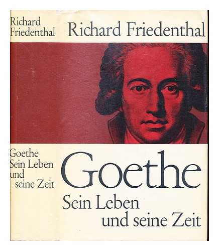 FRIEDENTHAL, RICHARD (1896-1979) - Goethe : sein Leben und seine Zeit