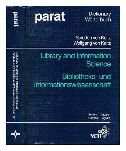 KEITZ, SAIEDEH VON. KEITZ, WOLFGANG VON - Dictionary of library and information science : English/German, German/English = Worterbuch Bibliotheks- und Informationswissenschaft : Englisch/Deutsch, Deutsch/Englisch / Saiedeh von Keitz und Wolfgang von Keitz