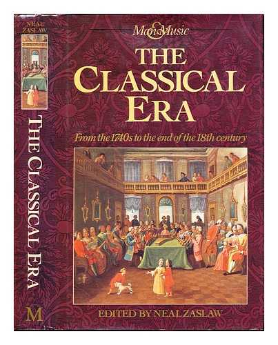 ZASLAW, NEAL (1939-) - The Classical era : from the 1740s to the end of the 18th century / edited by Neal Zaslaw