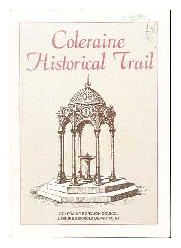 COLERAINE BOROUGH COUNCIL LEISURE SERVICES DEPARTMENT - Coleraiine Historical Trail