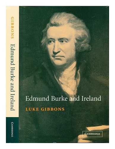 GIBBONS, LUKE - Edmund Burke and Ireland : aesthetics, politics and the colonial sublime