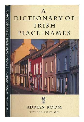 ROOM, ADRIAN - A dictionary of Irish place-names / Adrian Room