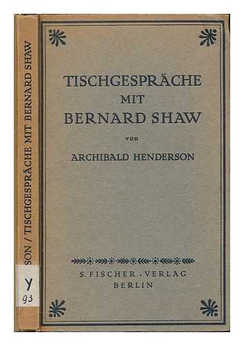 SHAW, BERNARD (1856-1950) - Tischgesprache mit Bernard Shaw / von A. Henderson