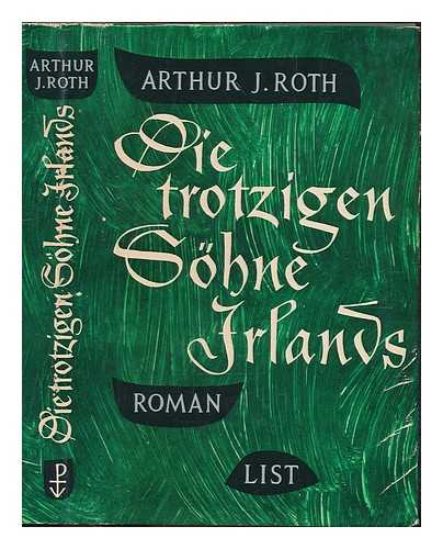 ROTH, ARTHUR J. - Die trotzigen Solme Irlands (A terrible Seaut dtsch.) : Roman / Von Arthur J. Roth