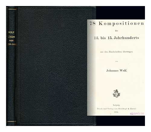 WOLF, JOHANNES (1869-1947) - Geschichte der Mensural-Notation von (1250-1460) / nach den theoretischen und praktischen Quellen / bearbeitet von Johannes Wolf