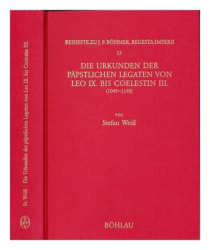 WEISS, STEFAN (1960-). CATHOLIC CHURCH. LEGATE - Die Urkunden der ppstlichen Legaten von Leo IX. bis Coelestin III. (1049-1198)