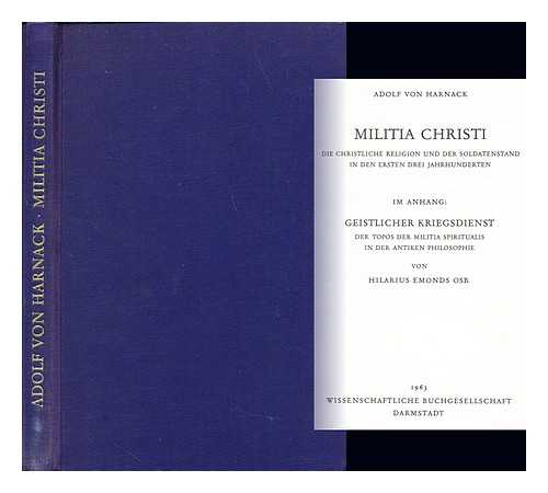 HARNACK, ADOLF VON (1851-1930) -  Militia Christi : die christliche Religion und der Soldatenstand in den ersten drei Jahrhunderten / Adolf von Harnack; Im Anhang: Geistlicher Kriegsdienst der Topos der Militia Spiritualis in der antiken Philosophie von Hilarius Emonds
