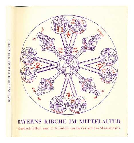 BAYERISCHE STAATSBIBLIOTHEK. BAYERISCHE ARCHIVVERWALTUNG - Bayerns Kirche im Mittelalter : Handschriften und Urkunden / Ausstellung veranstaltet von den Bayerischen Staatlichen Bibliotheken in Verbindung mit den Staatlichen Archiven Bayerns, Juni-Oktober 1960