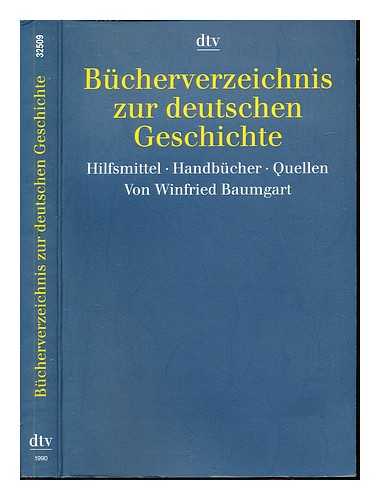 BAUMGART, WINFRIED - Bcherverzeichnis zur deutschen Geschichte : Hilfsmittel, Handbcher, Quellen