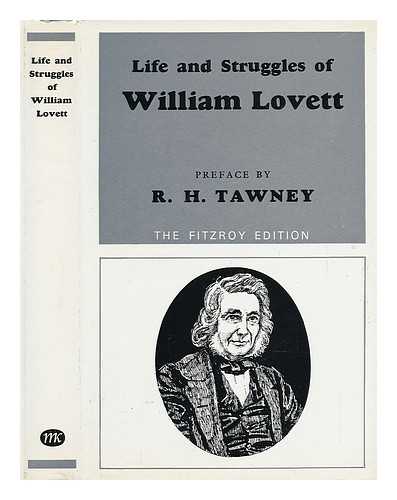 TAWNEY, R. H. - Life and Struggles of William Lovett - in His Pursuit of Bread, Knowledge & Freedo, with Some Short Account of the Different Associations He Belonged To
