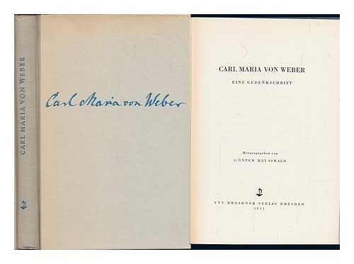 HAUSSWALD, GNTER - Carl Maria von Weber, eine Gedenkschrift / herausgegeben von Gnter Hausswald