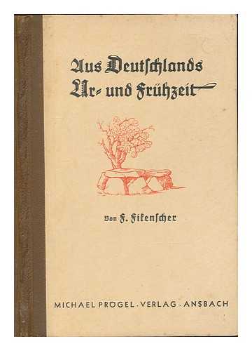 FIKENSCHER, F. - Aus Deutschlands Ur- und Fruhzeit : fur den Volksschulunterricht