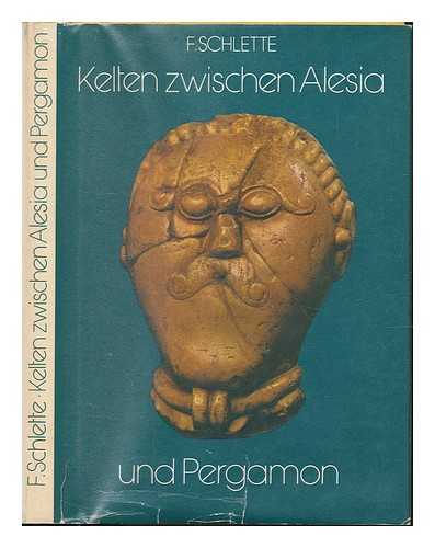 SCHLETTE, FRIEDRICH - Kelten zwischen Alesia und Pergamon : eine Kulturgeschichte der Kelten / Friedrich Schlette