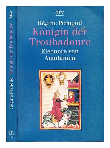 PERNOUD, RGINE (1909-1998) - Knigin der Troubadoure : Eleonore von Aquitanien