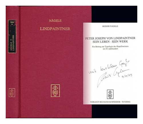 NGELE, REINER - Peter Joseph von Lindpaintner : sein Leben, sein Werk : ein Beitrag zur Typologie des Kapellmeisters im 19. Jahrhundert