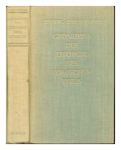 Eisenhofer, Ludwig (1871-1941). Lechner, Joseph (1893-1954) - Grundriss der Liturgie des romischen Ritus / neu bearb. von Joseph Lechner