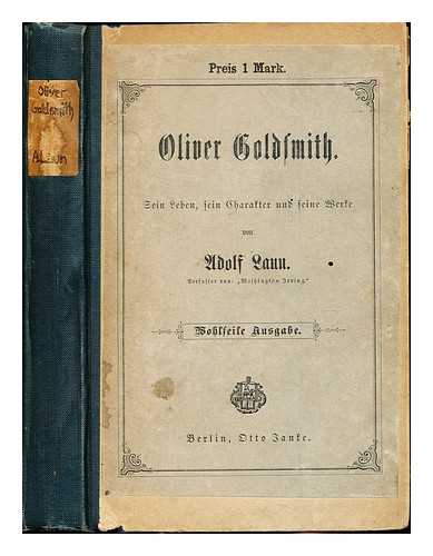 LAUN, ADOLPH - Oliver Goldsmith. Sein Leben, sein Character und seine Werke