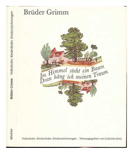 GRIMM, JACOB (1785-1863). GRIMM, WILHELM (1786-1859). SEITZ, GABRIELE - Im Himmel steht ein Baum, dran hng ich meinen Traum : Volkslieder, Kinderlieder, Kinderzeichnungen / Brder Grimm ; herausgegeben von Gabriele Seitz