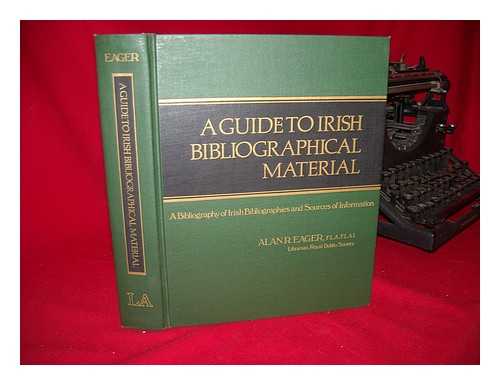 EAGER, ALAN R. LIBRARY ASSOCIATION - A guide to Irish bibliographical material : a bibliography of Irish bibliographies and sources of information