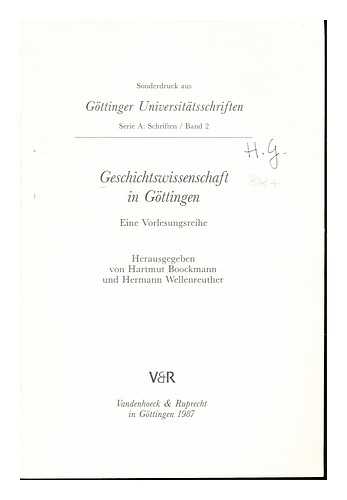 BOOCKMANN, HARTMUT (1934-1998). WELLENREUTHER, HERMANN - Geschichtswissenschaft in Gttingen : eine Vorlesungsreihe / herausgegeben von Hartmut Boockmann und Hermann Wellenreuther