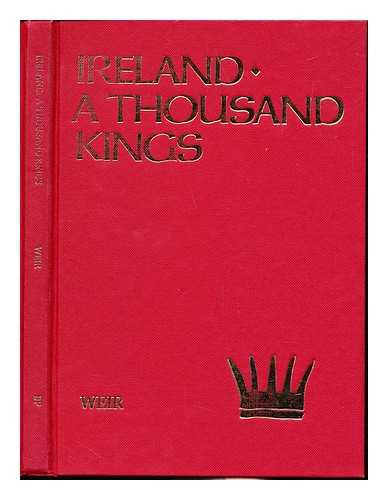 Weir, Hugh - Ireland - a thousand kings : words, academic & otherwise, on Irish kings and queens / editor, Hugh W.L. Weir ; with a foreword by Patrick Hillery