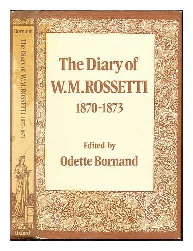 ROSSETTI, WILLIAM MICHAEL (1829-1919). BORNAND, ODETTE - The diary of W. M. Rossetti (1870-1873) / edited with an introd. and notes by Odette Bornand