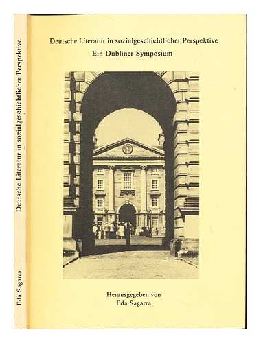 SAGARRA, EDA. TRINITY COLLEGE (DUBLIN, IRELAND). DUBLINER SYMPOSIUM (2ND : 1987 : DUBLIN) - Deutsche Literatur in sozialgeschichtlicher Perspktive : ein Dubliner Symposium / herausgegeben von Eda Sagarra