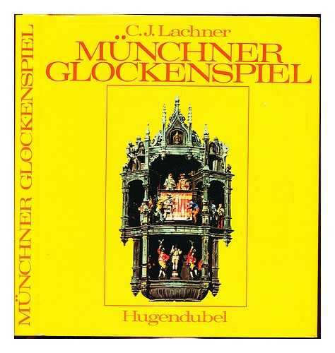 LACHNER, CORBINIAN - Munchner Glockenspiel : d. Glockenspiel im Munchner Rathausturm