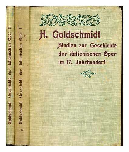GOLDSCHMIDT, HUGO (1859-1920) - Studien zur Geschichte der italienischen Oper im 17. Jahrhundert