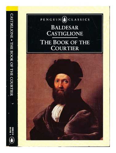 CASTIGLIONE, BALDASSARRE CONTE (1478-1529). BULL, GEORGE (1929-2001) - The book of the courtier / Baldesar Castiglione ; translated [from the Italian] and with an introduction by George Bull