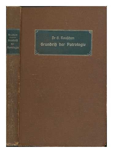 RAUSCHEN, GERHARD (1854-1917) - Grundriss der Patrologie : mit besonderer Bercksichtigung der Dogmengeschichte / von Gerhard Rauschen