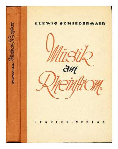 SCHIEDERMAIR, LUDWIG (1876-1957) - Musik am Rheinstrom. Entwicklungen und Wesenheiten, Gestalten und Schicksale