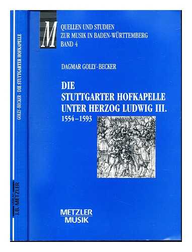 GOLLY-BECKER, DAGMAR - Die Stuttgarter Hofkapelle unter Herzog Ludwig III. (1554-1593) / Dagmar Golly-Becker