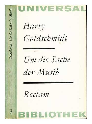 GOLDSCHMIDT, HARRY - Um die Sache der Musik : Reden und Aufstze