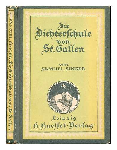 SINGER, SAMUEL (1860-1948). WAGNER, PETER (1865-1931) - Die Dichterschule von St. Gallen / Samuel Singer ; mit einem Beitrag von Peter Wagner: St. Gallen in der Musikgeschichte