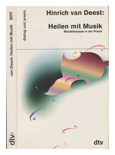 DEEST, HINRICH VAN - Heilen mit Musik : Musiktherapie in der Praxis