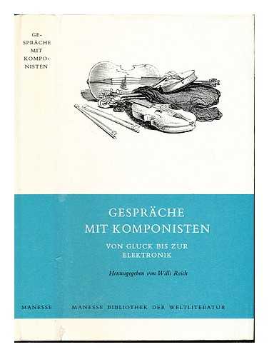 REICH, WILLI (1898-1980) - Gesprache mit Komponisten : von Gluck bis zur Elektronik