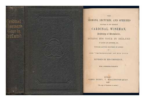 WISEMAN, NICHOLAS PATRICK STEPHEN CARDINAL (1802-1865) - The sermons, lectures, and speeches delivered by His Eminence Cardinal Wiseman, Archbishop of Westminster, during his tour in Ireland in August and September, 1858 : with his lecture delivered in London on the Impressions of his tour. Revised by His Eminence. With a connecting narrative