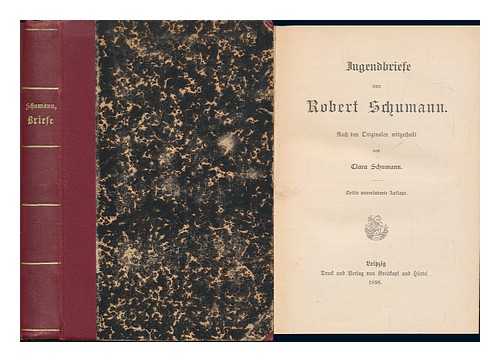 SCHUMANN, ROBERT (1810-1856) - Jugendbriefe von Robert Schumann : Nach den originalen mitgetheilt / von Clara Schumann