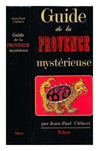 CLEBERT, JEAN-PAUL - Guide de la Provence mysterieuse