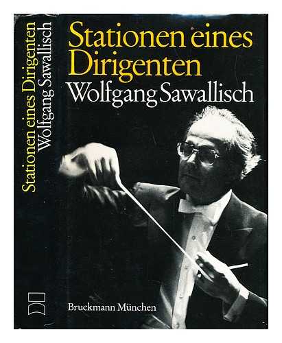 KRELLMANN, HANSPETER (1935-) - Stationen eines Dirigenten : Wolfgang Sawallisch / herausgegeben von Hanspeter Krellmann