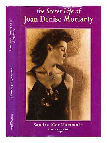 MACLIAMMOIR, SANDRA - The secret life of Joan Denise Moriarty : a biography