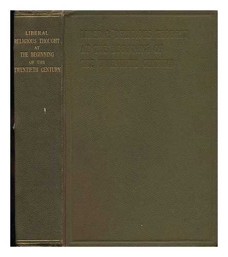 BOWIE, W. COPELAND - Liberal Religious Thought At the Beginning of the Twentieth Century. Addresses and Papers At the International Council of Unitarian and Other Liberal Religious Thinkers and Workers Held in London, May 1901