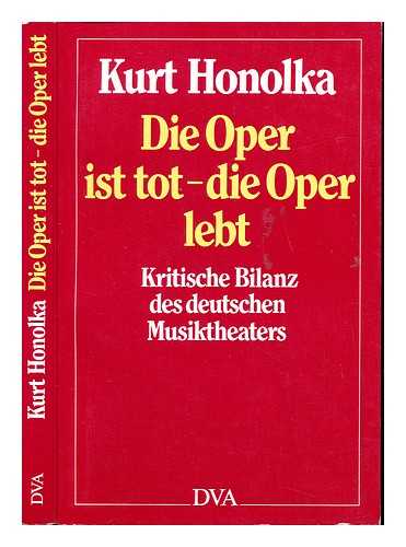 HONOLKA, KURT (1913-1988) - Die Oper ist tot, die Oper lebt : kritische Bilanz des deutschen Musiktheaters