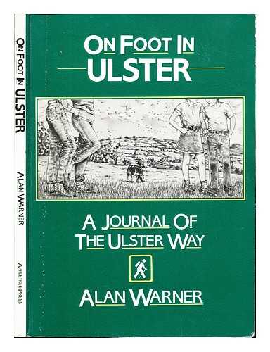 WARNER, ALAN (1912-) - On foot in Ulster : a journal of the Ulster Way / Alan Warner ; maps drawn by Kilian McDaid